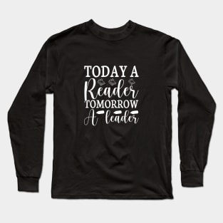 Today a Reader Tomorrow a Leader Long Sleeve T-Shirt